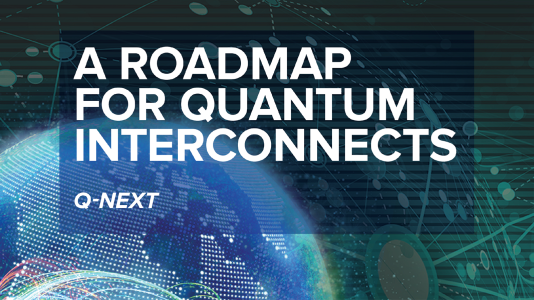 “A Roadmap for Quantum Interconnects,” released by Q-NEXT, outlines the research and scientific discoveries needed for distributing quantum information on a 10- to 15-year timescale. (Image by Argonne/Chicago Quantum Exchange.)